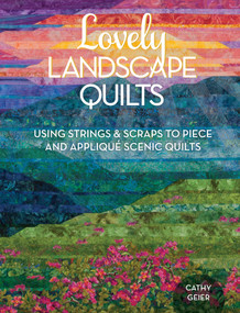 Lovely Landscape Quilts (Using Strings and Scraps to Piece and Applique Scenic Quilts) by Cathy Geier, 9781440238437