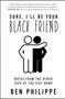 Sure, I'll Be Your Black Friend (Notes from the Other Side of the Fist Bump) by Ben Philippe, 9780063065062