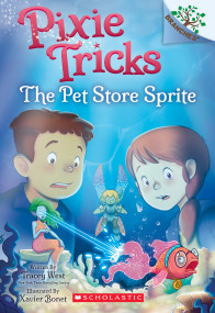 The Pet Store Sprite: A Branches Book (Pixie Tricks #3) by Tracey West, Xavier Bonet, 9781338627848