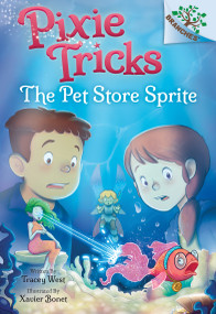The Pet Store Sprite: A Branches Book (Pixie Tricks #3) - 9781338627855 by Tracey West, Xavier Bonet, 9781338627855