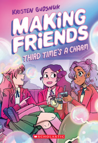 Making Friends: Third Time's a Charm: A Graphic Novel (Making Friends #3) by Kristen Gudsnuk, Kristen Gudsnuk, 9781338630794