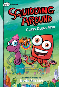 Class Clown Fish: A Graphix Chapters Book (Squidding Around #2) - 9781338636710 by Kevin Sherry, 9781338636710