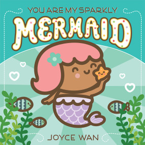 You Are My Sparkly Mermaid by Joyce Wan, Joyce Wan, 9781338681390