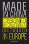 Made in China, Designed in California, Criticised in Europe (Design Manifesto) by Mieke Gerritzen, Geert Lovnik, 9789063695873