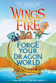 Forge Your Dragon World: A Wings of Fire Creative Guide by Tui T. Sutherland, Mike Holmes, 9781338634778