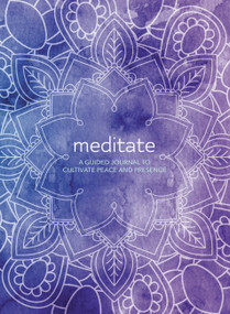 Meditate (A Guided Journal to Cultivate Peace and Presence) by Martin Hart, Skye Alexander, 9780785838531