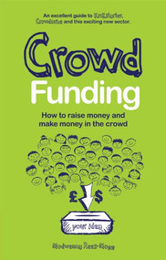 Crowd Funding (How to Raise Money and Make Money in the Crowd) by Modwenna Rees-Mogg, 9781780592022
