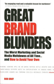 Great Brand Blunders (The Worst Marketing and Social Media Meltdowns of All Time...and How to Avoid Your Own) by Rob Gray, 9781780592299