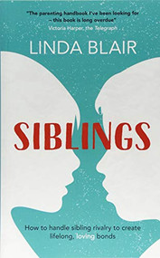 Siblings (How to handle sibling rivalry to create strong and loving bonds) by Linda Blair, 9781910336250