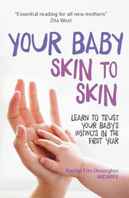 Your Baby Skin to Skin (Learn to trust your baby's instincts in the first year) by Rachel Fitz-Desorgher, 9781910336311