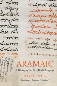 Aramaic (A History of the First World Language) by Holger Gzella, 9780802877482