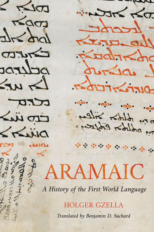 Aramaic (A History of the First World Language) by Holger Gzella, 9780802877482