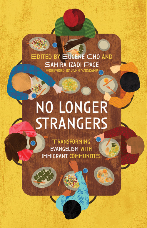 No Longer Strangers (Transforming Evangelism with Immigrant Communities) by Eugene Cho, Samira Izadi Page, Ann Voskamp, 9780802878656