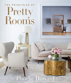 The Principles of Pretty Rooms by Phoebe Howard, 9781419743856