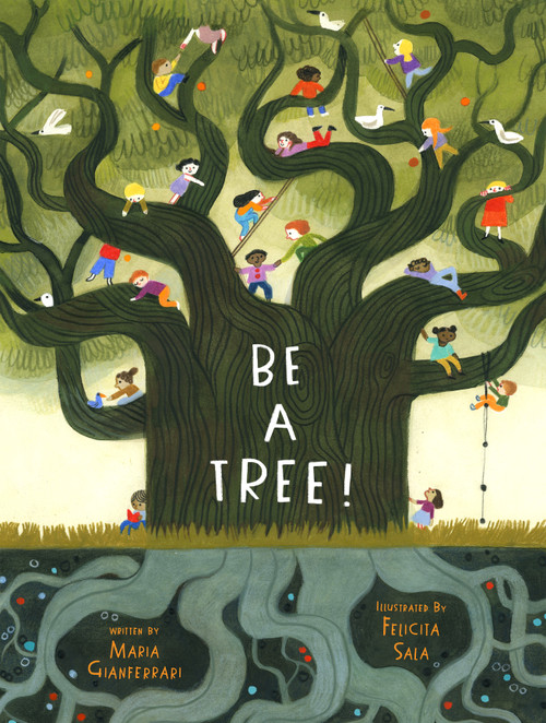 Be a Tree! by Maria Gianferrari, Felicita Sala, 9781419744228