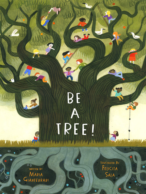Be a Tree! by Maria Gianferrari, Felicita Sala, 9781419744228