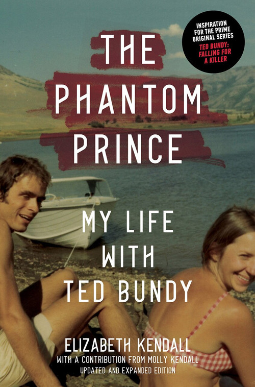 The Phantom Prince (My Life with Ted Bundy, Updated and Expanded Edition) - 9781419744860 by Elizabeth Kendall, Molly Kendall, 9781419744860