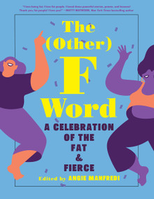 The Other F Word (A Celebration of the Fat & Fierce) by Angie Manfredi, 9781419747007
