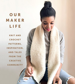 Our Maker Life (Knit and Crochet Patterns, Inspiration, and Tales from the Creative Community) by Our Maker Life, Jewell Washington, 9781419747137