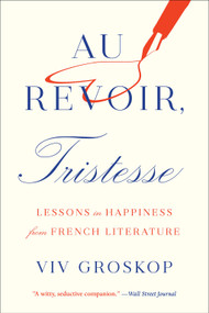 Au Revoir, Tristesse (Lessons in Happiness from French Literature) - 9781419747885 by Viv Groskop