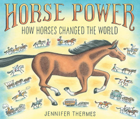 Horse Power (How Horses Changed the World) by Jennifer Thermes, 9781419749452