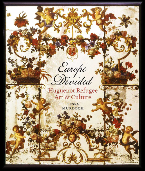 Europe Divided (Huguenot Refugee Art and Culture) by Tessa Murdoch, 9781838510121