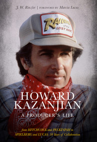Howard Kazanjian (A Producer's Life) by J. W. Rinzler, Marcia Lucas, 9781951836184
