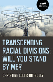 Transcending Racial Divisions (Will You Stand By Me?) by Christine Louis-Dit-Sully, 9781789041316