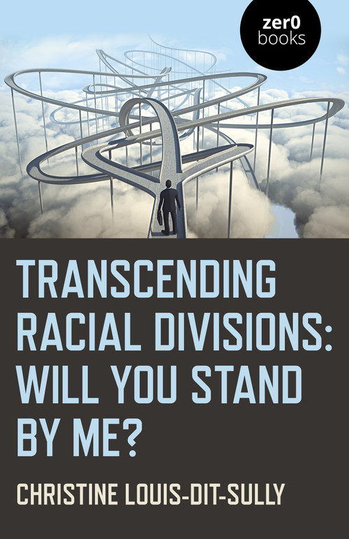 Transcending Racial Divisions (Will You Stand By Me?) by Christine Louis-Dit-Sully, 9781789041316