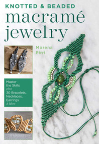 Knotted and Beaded Macrame Jewelry (Master the Skills plus 30 Bracelets, Necklaces, Earrings & More) by Morena Pirri, 9780811739528