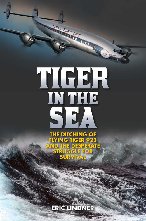Tiger in the Sea (The Ditching of Flying Tiger 923 and the Desperate Struggle for Survival) by Eric Lindner, 9781493031566