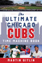 The Ultimate Chicago Cubs Time Machine Book by Martin Gitlin, 9781493051786