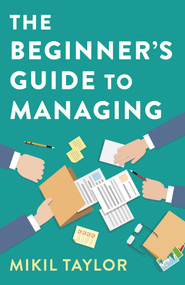The Beginner's Guide to Managing (A Guide to the Toughest Journey You'll Ever Take) by Mikil Taylor, 9781789045833