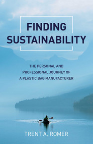 Finding Sustainability (The Personal and Professional Journey of a Plastic Bag Manufacturer) by Trent  A. Romer, 9781789046014