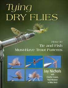 Tying Dry Flies (How to Tie and Fish Must-Have Trout Patterns) - 9780811739900 by Jay Nichols, Charlie Craven, Paul Weamer, Mike Heck, 9780811739900