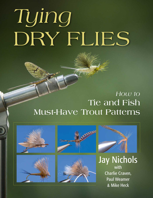 Tying Dry Flies (How to Tie and Fish Must-Have Trout Patterns) - 9780811739900 by Jay Nichols, Charlie Craven, Paul Weamer, Mike Heck, 9780811739900