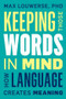 Keeping Those Words in Mind (How Language Creates Meaning) by Max Louwerse , 9781633886506