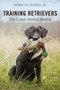 Training Retrievers (The Cotton Pershall Method) by Bobby N. George, Jr., 9780811739993