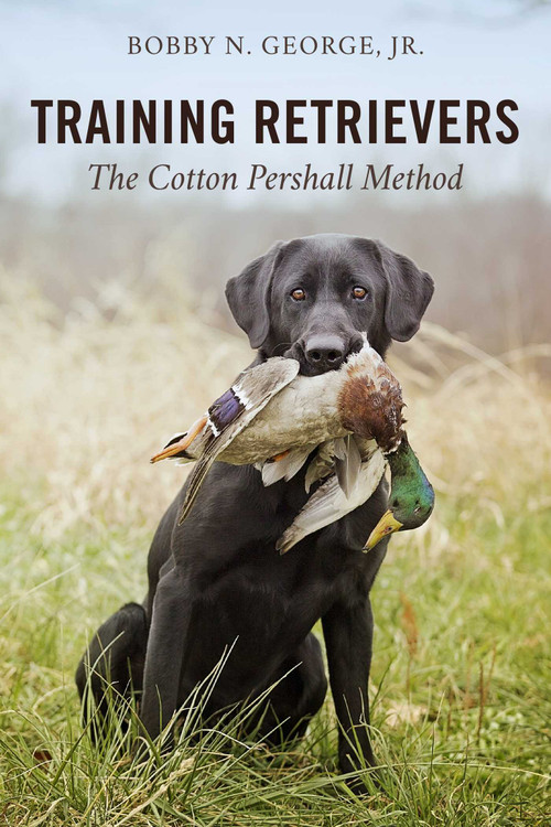 Training Retrievers (The Cotton Pershall Method) by Bobby N. George, 9780811739993