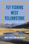 Fly Fishing West Yellowstone (A History and Guide) by Bruce Staples, Bob Jacklin, 9780811738255