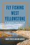 Fly Fishing West Yellowstone (A History and Guide) by Bruce Staples, Bob Jacklin, 9780811738255