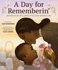 A Day for Rememberin' (Inspired by the True Events of the First Memorial Day) by Leah Henderson, Floyd Cooper, 9781419736308