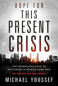 Hope for This Present Crisis (The Seven-Step Path to Restoring a World Gone Mad) by Michael Youssef, 9781629998640