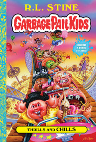 Thrills and Chills (Garbage Pail Kids Book 2) by R.L. Stine, Jeff Zapata, Joe Simko, 9781419743634