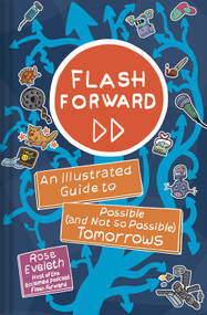 Flash Forward (An Illustrated Guide to Possible (and Not So Possible) Tomorrows) by Rose Eveleth, Sophie Goldstein, Matt Lubchansky, 9781419745478