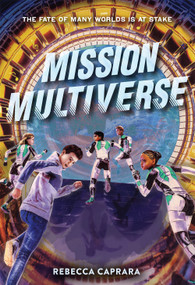 Mission Multiverse by Rebecca Caprara, 9781419748233