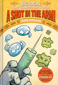 A Shot in the Arm! (Big Ideas that Changed the World #3) by Don Brown, 9781419750014