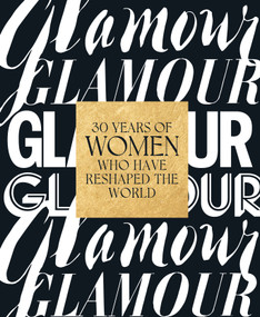 Glamour: 30 Years of Women Who Have Reshaped the World by Glamour Magazine, Anna Moeslein, Samantha Barry, Yara Shahidi, 9781419752087