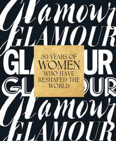 Glamour: 30 Years of Women Who Have Reshaped the World by Glamour Magazine, Anna Moeslein, Samantha Barry, Yara Shahidi, 9781419752087