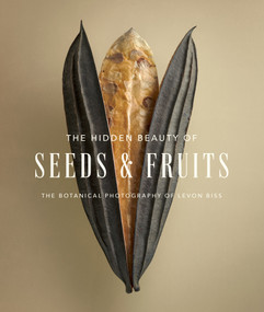 The Hidden Beauty of Seeds & Fruits (The Botanical Photography of Levon Biss) by Levon Biss, 9781419752155